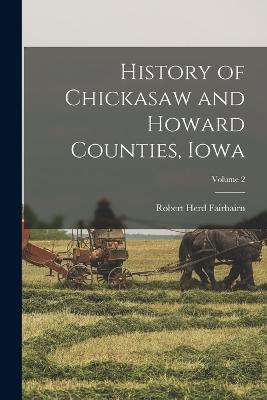 History of Chickasaw and Howard Counties, Iowa; Volume 2