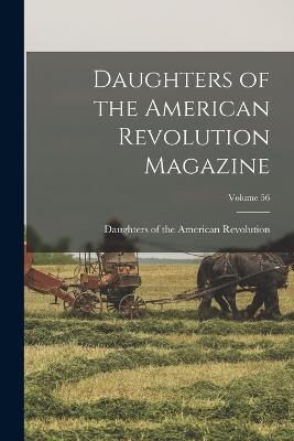 Daughters of the American Revolution Magazine; Volume 56