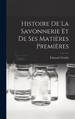 Histoire de la savonnerie et de ses matieres premieres