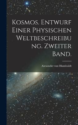 Kosmos. Entwurf einer physischen Weltbeschreibung. Zweiter Band.