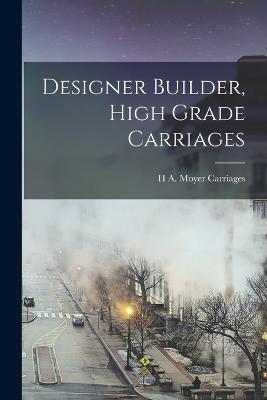 Designer Builder, High Grade Carriages