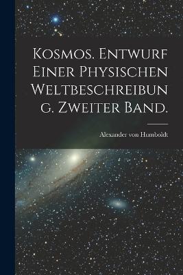 Kosmos. Entwurf einer physischen Weltbeschreibung. Zweiter Band.