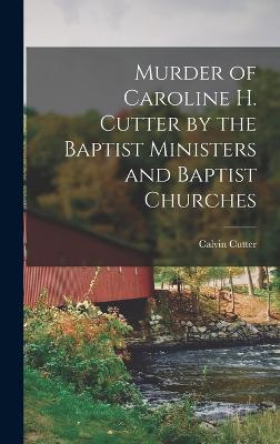 Murder of Caroline H. Cutter by the Baptist Ministers and Baptist Churches