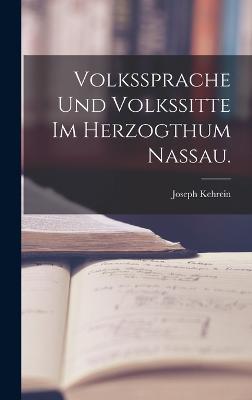 Volkssprache und Volkssitte im Herzogthum Nassau.