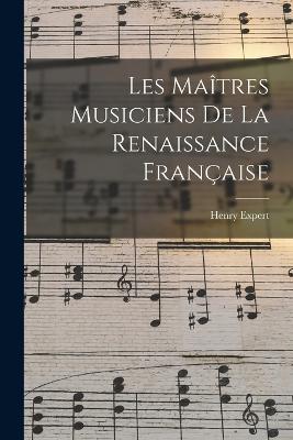 Les Maitres Musiciens De La Renaissance Francaise