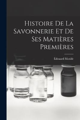 Histoire de la savonnerie et de ses matieres premieres