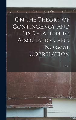 On the Theory of Contingency and its Relation to Association and Normal Correlation