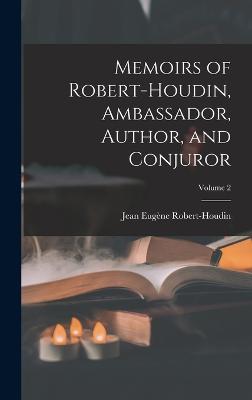 Memoirs of Robert-Houdin, Ambassador, Author, and Conjuror; Volume 2