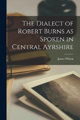 Dialect of Robert Burns as Spoken in Central Ayrshire