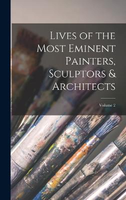 Lives of the Most Eminent Painters, Sculptors & Architects; Volume 2