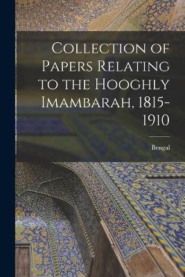 Collection of Papers Relating to the Hooghly Imambarah, 1815-1910