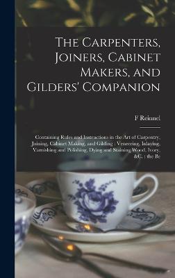 The Carpenters, Joiners, Cabinet Makers, and Gilders' Companion