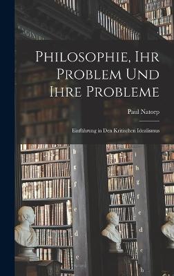 Philosophie, ihr Problem und ihre Probleme; einfuehrung in den kritischen Idealismus