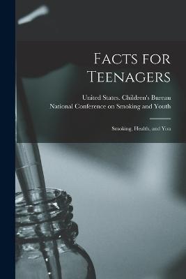 Facts for Teenagers; Smoking, Health, and You