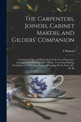 The Carpenters, Joiners, Cabinet Makers, and Gilders' Companion