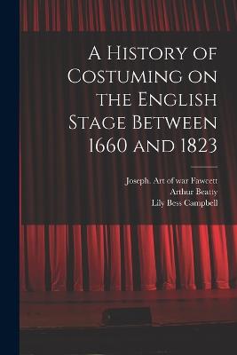 A History of Costuming on the English Stage Between 1660 and 1823