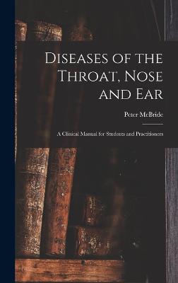 Diseases of the Throat, Nose and ear; a Clinical Manual for Students and Practitioners