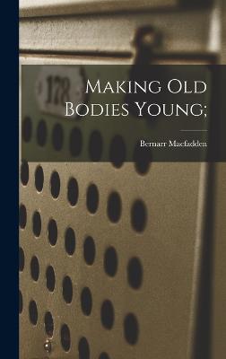 Making Old Bodies Young;