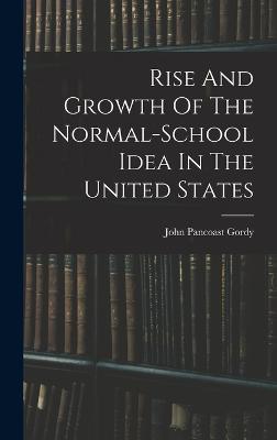 Rise And Growth Of The Normal-school Idea In The United States