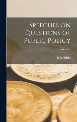 Speeches on Questions of Public Policy; Volume 1