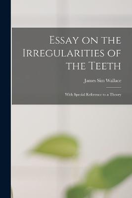 Essay on the Irregularities of the Teeth