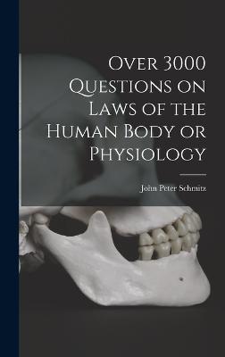 Over 3000 Questions on Laws of the Human Body or Physiology