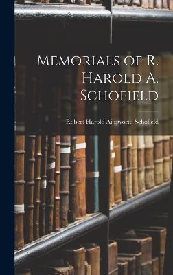 Memorials of R. Harold A. Schofield