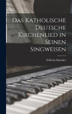 Das Katholische deutsche Kirchenlied in Seinen Singweisen