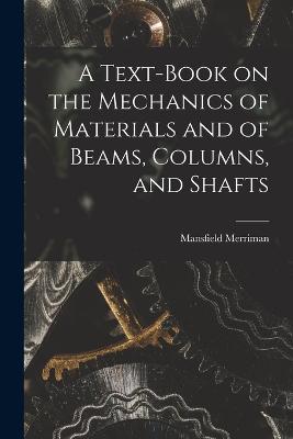 Text-Book on the Mechanics of Materials and of Beams, Columns, and Shafts