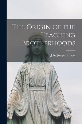 Origin of the Teaching Brotherhoods