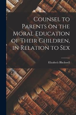 Counsel to Parents on the Moral Education of Their Children, in Relation to Sex