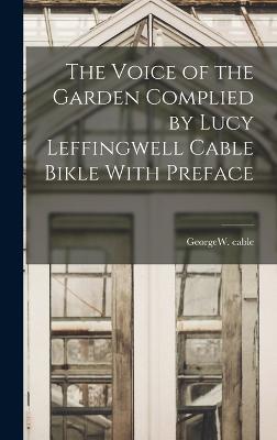 The Voice of the Garden Complied by Lucy Leffingwell Cable Bikle With Preface