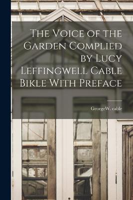 Voice of the Garden Complied by Lucy Leffingwell Cable Bikle With Preface