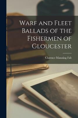 Warf and Fleet Ballads of the Fishermen of Gloucester