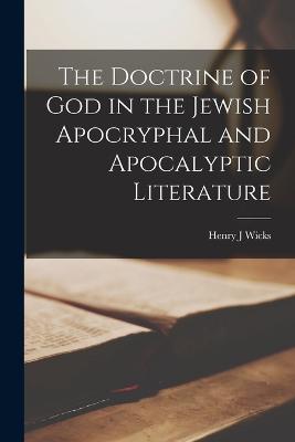 The Doctrine of God in the Jewish Apocryphal and Apocalyptic Literature