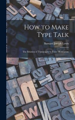 How to Make Type Talk; the Relation of Typography to Voice Modulation