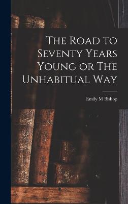 Road to Seventy Years Young or The Unhabitual Way