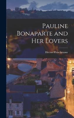 Pauline Bonaparte and Her Lovers