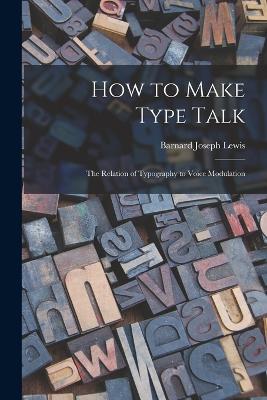 How to Make Type Talk; the Relation of Typography to Voice Modulation