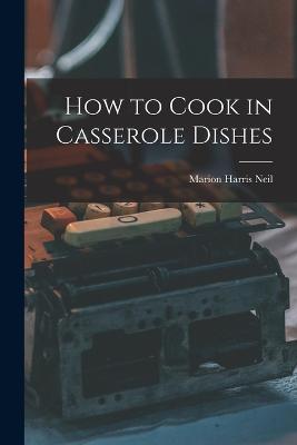 How to Cook in Casserole Dishes