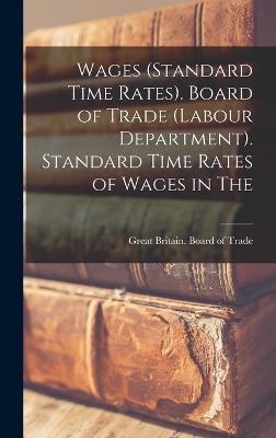 Wages (standard Time Rates). Board of Trade (Labour Department). Standard Time Rates of Wages in The