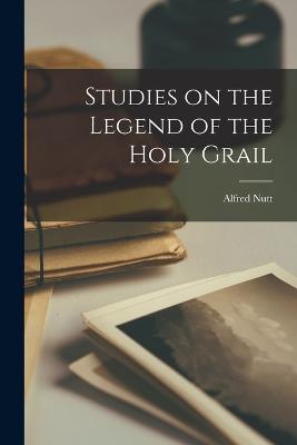 Studies on the Legend of the Holy Grail