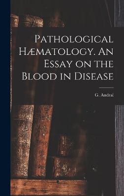 Pathological Haematology. An Essay on the Blood in Disease