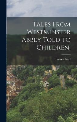 Tales From Westminster Abbey Told to Children;