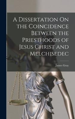 Dissertation On the Coincidence Between the Priesthoods of Jesus Christ and Melchisedec