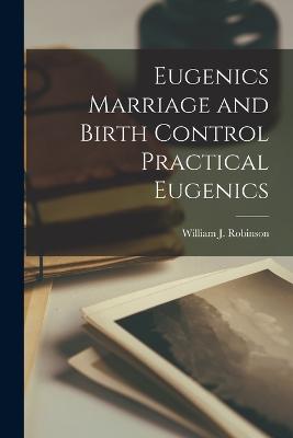 Eugenics Marriage and Birth Control Practical Eugenics