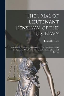 The Trial of Lieutenant Renshaw, of the U.S. Navy