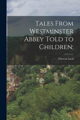 Tales From Westminster Abbey Told to Children;