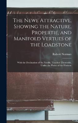 The Newe Attractive, Showing the Nature, Propertie, and Manifold Vertues of the Loadstone