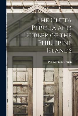 The Gutta Percha and Rubber of the Philippine Islands